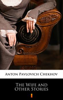 Скачать The Wife and Other Stories - Anton Pavlovich  Chekhov