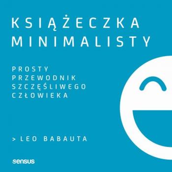 Скачать Książeczka minimalisty. Prosty przewodnik szczęśliwego człowieka - Leo Babauta