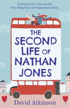 Скачать The Second Life of Nathan Jones: A laugh out loud, OMG! romcom that you won’t be able to put down! - David  Atkinson