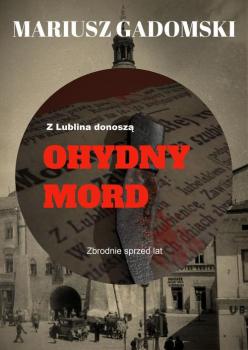 Скачать Z Lublina donoszą Ohydny mord - Mariusz Gadomski