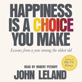 Скачать Happiness Is a Choice You Make - John  Leland