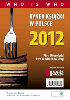 Скачать Rynek książki w Polsce 2012. Who is who - Piotr Dobrołęcki