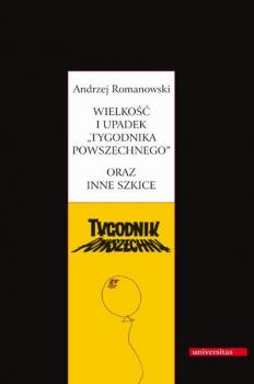 Скачать Wielkość i upadek Tygodnika Powszechnego oraz inne szkice - Andrzej Romanowski