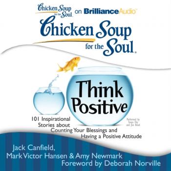Скачать Chicken Soup for the Soul: Think Positive - Джек Кэнфилд