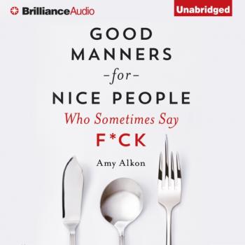 Скачать Good Manners For Nice People Who Sometimes Say F*ck - Amy Alkon