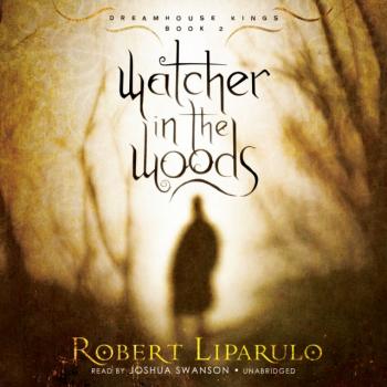 Скачать Watcher in the Woods - Robert  Liparulo