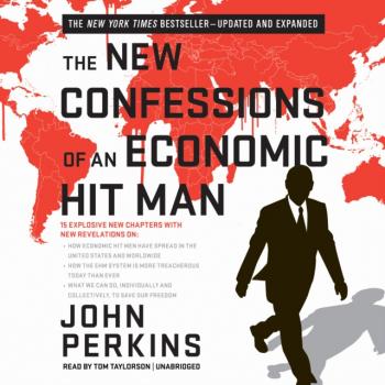 Скачать New Confessions of an Economic Hit Man - John  Perkins