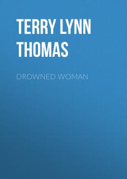 Скачать Drowned Woman - Terry Lynn Thomas