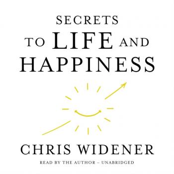 Скачать Secrets to Life and Happiness - Chris  Widener