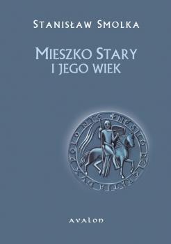 Скачать Mieszko Stary i jego wiek - StanisÅ‚aw Smolka