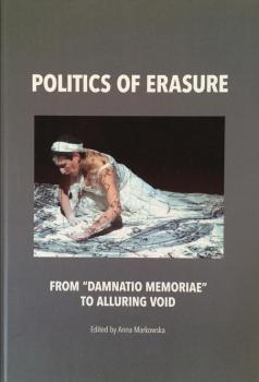 Скачать Politics of erasure. From â€œdamnatio memoriaeâ€ to alluring void - Anna Markowska