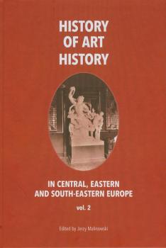 Скачать History of art history in central eastern and south-eastern Europe vol. 2 - Jerzy Malinowski