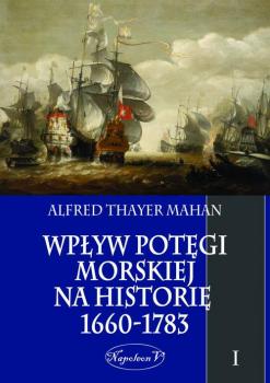 Скачать WpÅ‚yw potÄ™gi morskiej na historiÄ™ 1660-1783 Tom 1 - Alfred Thayer Mahan