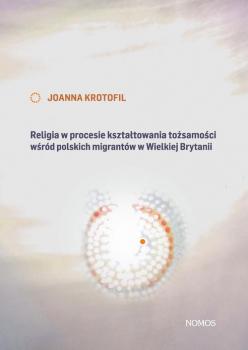 Скачать Religia w procesie ksztaÅ‚towania toÅ¼samoÅ›ci wÅ›rÃ³d polskich migrantÃ³w w Wielkiej Brytanii - Joanna Krotofil