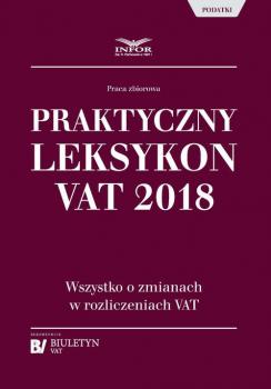 Скачать Praktyczny leksykon VAT 2018 - Praca zbiorowa