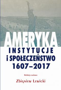 Скачать Ameryka: instytucje i spoÅ‚eczeÅ„stwo 1607-2017 - Zbigniew Lewicki