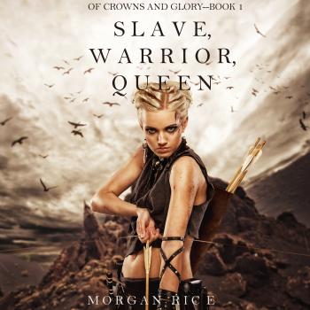 Скачать Slave, Warrior, Queen - Морган Райс