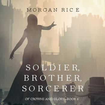 Скачать Soldier, Brother, Sorcerer - Морган Райс