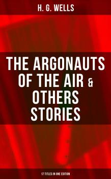 Скачать The Argonauts of the Air & Others Stories - 17 Titles in One Edition - H. G. Wells