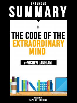 Скачать Extended Summary Of The Code Of The Extraordinary Mind - By Vishen Lakhiani - Sapiens Editorial