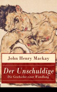 Скачать Der Unschuldige – Die Geschichte einer Wandlung - John Henry  MacKay