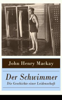 Скачать Der Schwimmer – Die Geschichte einer Leidenschaft - John Henry  MacKay
