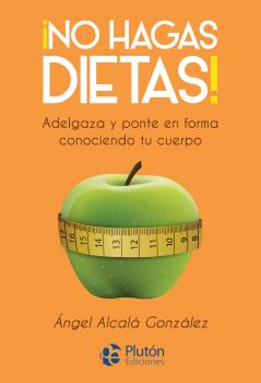 Скачать ¡No hagas dietas! - Ángel Alcalá González