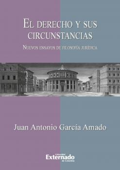 Скачать El derecho y sus circunstancias. Nuevos ensayos de filosofía jurídica - Juan Antonio García Amado