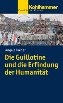 Скачать Die Guillotine und die Erfindung der Humanität - Angela  Taeger