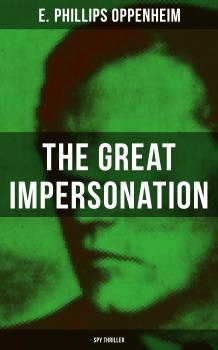 Скачать THE GREAT IMPERSONATION (Spy Thriller) - E. Phillips  Oppenheim