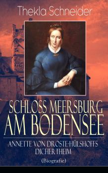 Скачать Schloss Meersburg am Bodensee: Annette von Droste-HÃ¼lshoffs Dichertheim (Biografie) - Thekla  Schneider