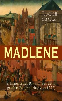 Скачать MADLENE (Historischer Roman aus dem groÃŸen Bauernkrieg von 1525) - Rudolf  Stratz