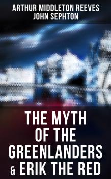 Скачать The Myth of the Greenlanders & Erik the Red - John  Sephton