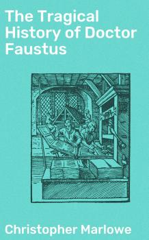 Скачать The Tragical History of Doctor Faustus - Christopher Marlowe