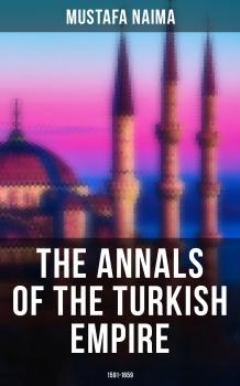 Скачать The Annals of the Turkish Empire: 1591 - 1659 - Mustafa Naima