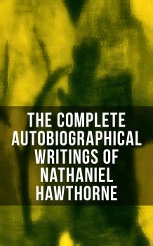Скачать The Complete Autobiographical Writings of Nathaniel Hawthorne - Ð“ÐµÑ€Ð¼Ð°Ð½ ÐœÐµÐ»Ð²Ð¸Ð»Ð»