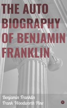 Скачать The Autobiography of Benjamin Franklin - Benjamin  Franklin