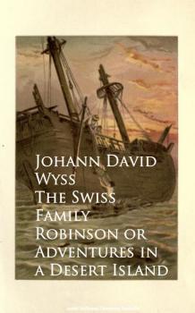 Скачать The Swiss Family Robinson or Adventures in a Desert Island - Johann David  Wyss