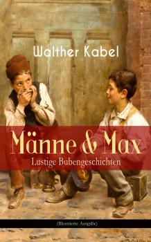 Скачать MÃ¤nne & Max - Lustige Bubengeschichten (Illustrierte Ausgabe) - Walther Kabel