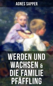 Скачать Werden und Wachsen & Die Familie PfÃ¤ffling - Agnes Sapper