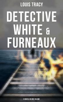 Скачать Detective White & Furneaux: 5 Novels in One Volume - Louis  Tracy
