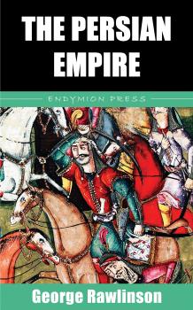 Скачать The Persian Empire - George Rawlinson