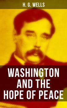 Скачать WASHINGTON AND THE HOPE OF PEACE - H. G. Wells
