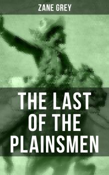 Скачать THE LAST OF THE PLAINSMEN - Zane Grey