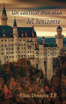 Скачать Un castillo más allá del horizonte - Elisa Denayire T. P.