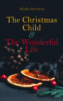 Скачать The Christmas Child & The Wonderful Life - Stretton Hesba