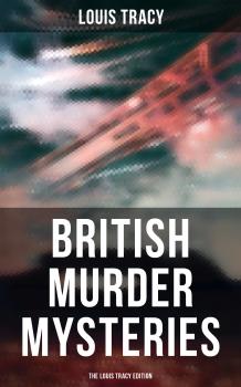 Скачать British Murder Mysteries - The Louis Tracy Edition - Louis  Tracy