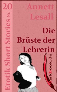 Скачать Die Brüste der Lehrerin - Annett Lesall