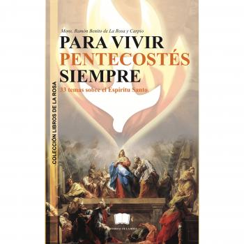 Скачать Para vivir pentecostés siempre - Monseñor  Ramón Benito de La Rosa y Carpio