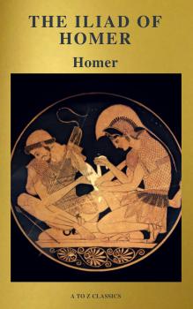 Скачать The Iliad of Homer ( Active TOC, Free Audiobook) (A to Z Classics) - A to Z  Classics